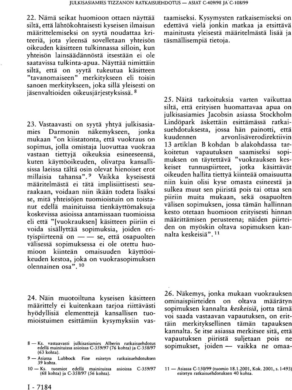 silloin, kun yhteisön lainsäädännöstä itsestään ei ole saatavissa tulkinta-apua.