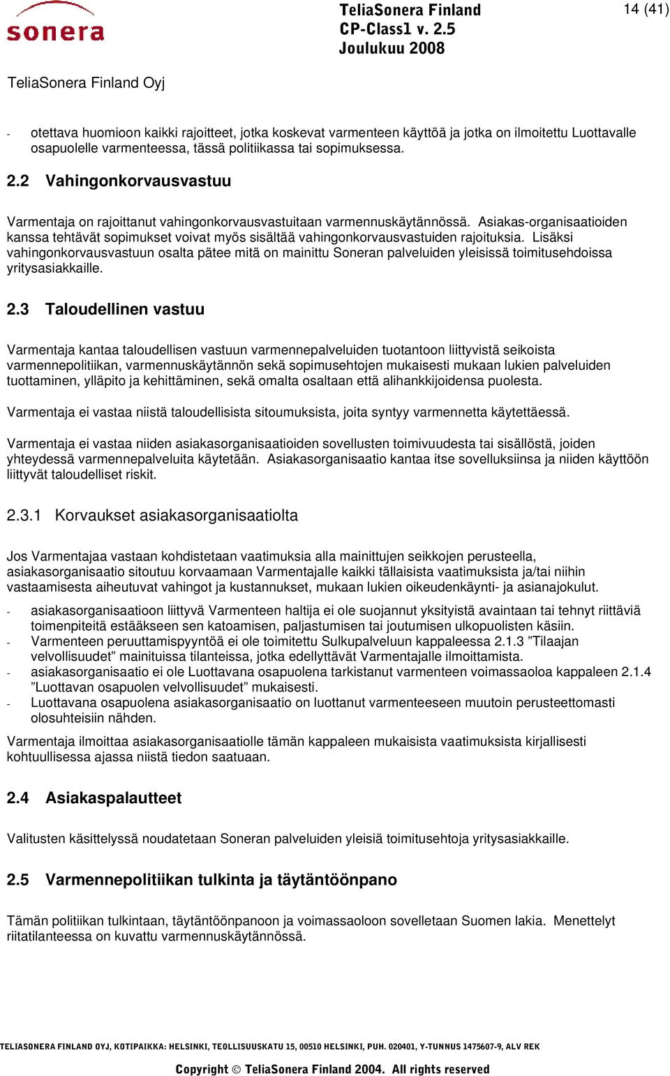 Asiakas-organisaatioiden kanssa tehtävät sopimukset voivat myös sisältää vahingonkorvausvastuiden rajoituksia.