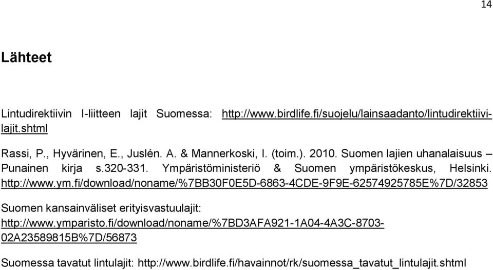 http://www.ym.fi/download/noname/%7bb30f0e5d-6863-4cde-9f9e-62574925785e%7d/32853 Suomen kansainväliset erityisvastuulajit: http://www.ymparisto.