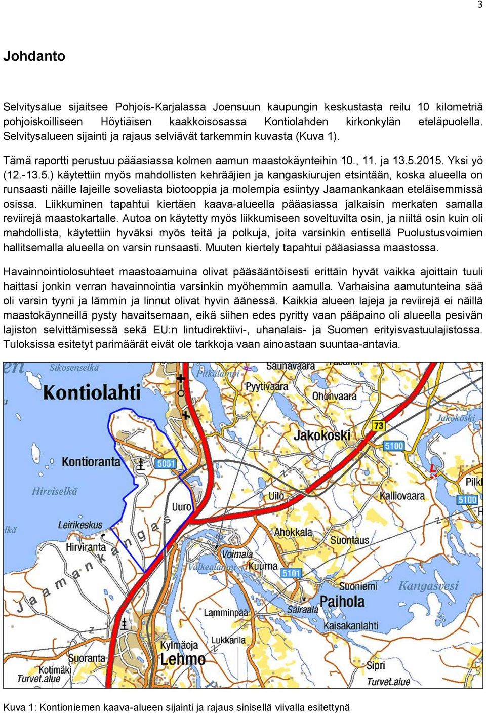 2015. Yksi yö (12.-13.5.) käytettiin myös mahdollisten kehrääjien ja kangaskiurujen etsintään, koska alueella on runsaasti näille lajeille soveliasta biotooppia ja molempia esiintyy Jaamankankaan eteläisemmissä osissa.