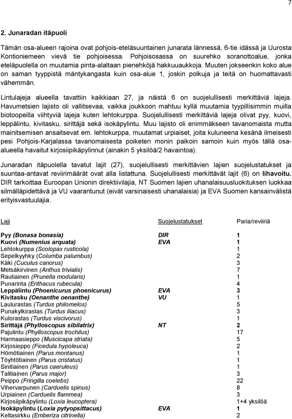 Muuten jokseenkin koko alue on saman tyyppistä mäntykangasta kuin osa-alue 1, joskin polkuja ja teitä on huomattavasti vähemmän.