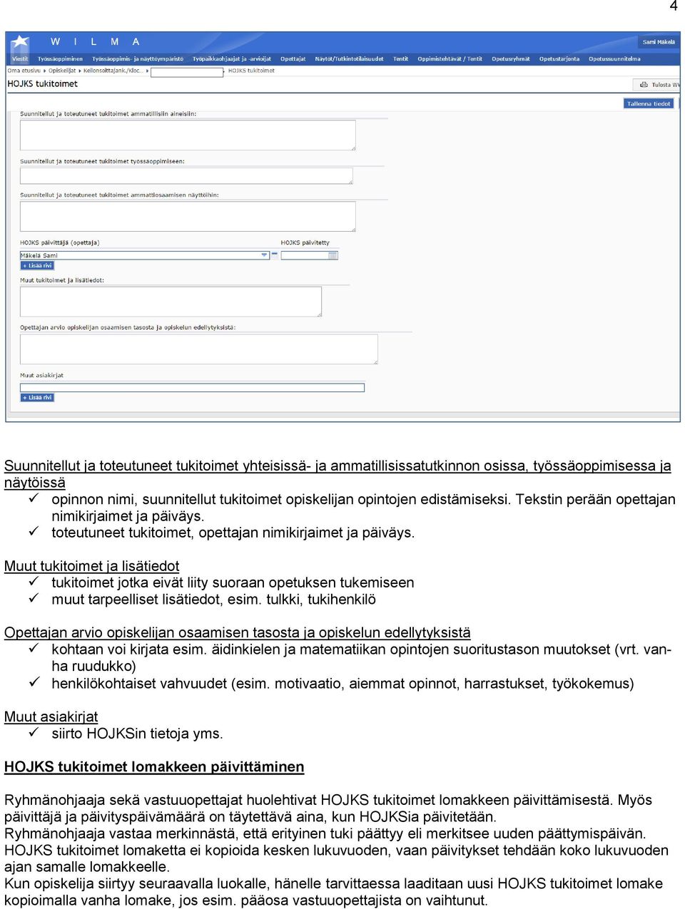 Muut tukitoimet ja lisätiedot tukitoimet jotka eivät liity suoraan opetuksen tukemiseen muut tarpeelliset lisätiedot, esim.