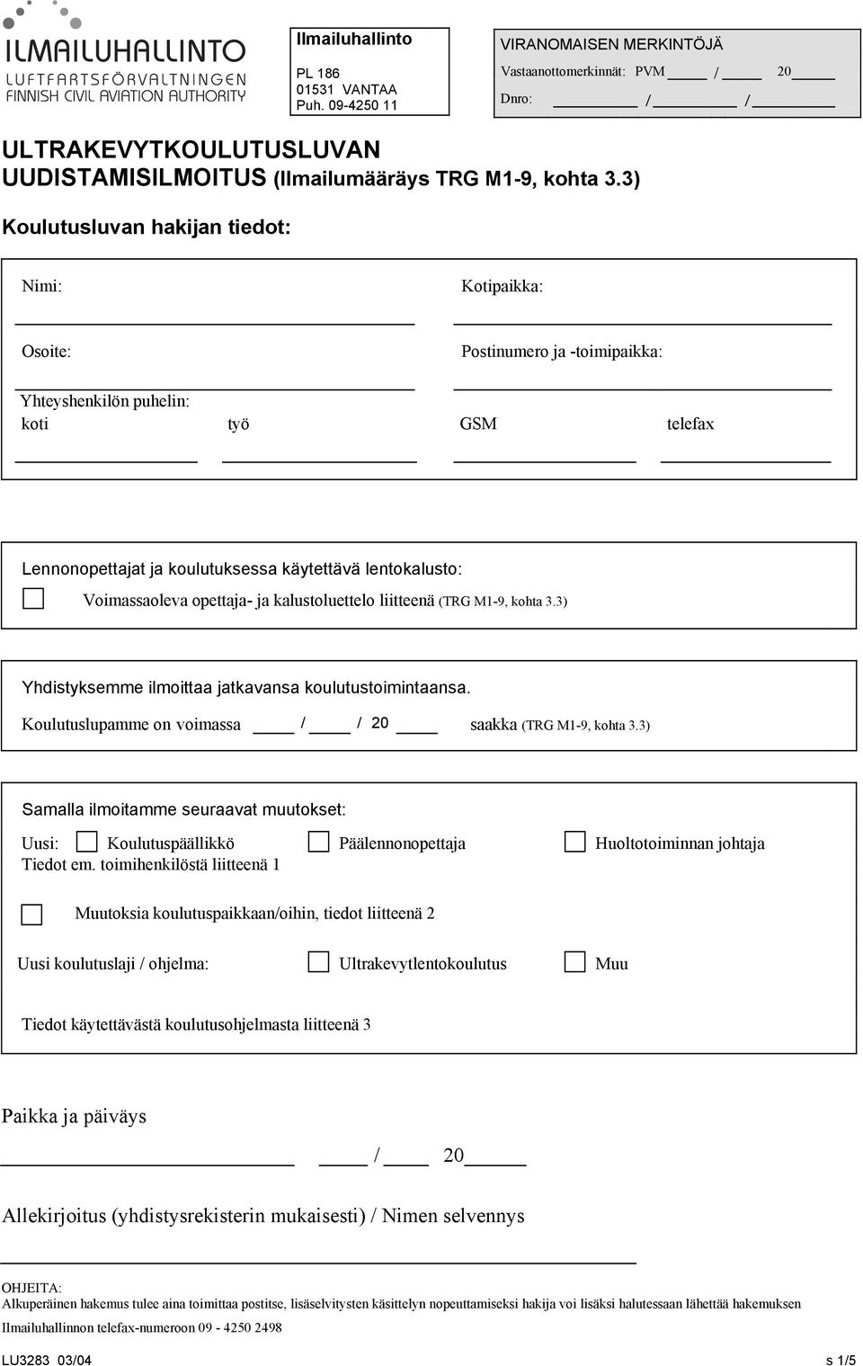 3) Koulutusluvan hakijan tiedot: Kotipaikka: Osoite: Postinumero ja -toimipaikka: Yhteyshenkilön puhelin: koti työ GSM telefax Lennonopettajat ja koulutuksessa käytettävä lentokalusto: Voimassaoleva