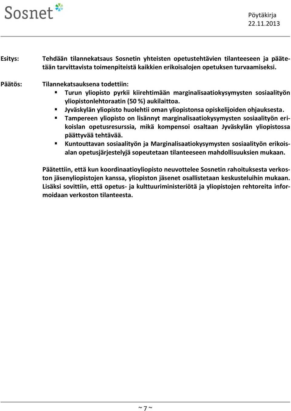 Jyväskylän yliopisto huolehtii oman yliopistonsa opiskelijoiden ohjauksesta.