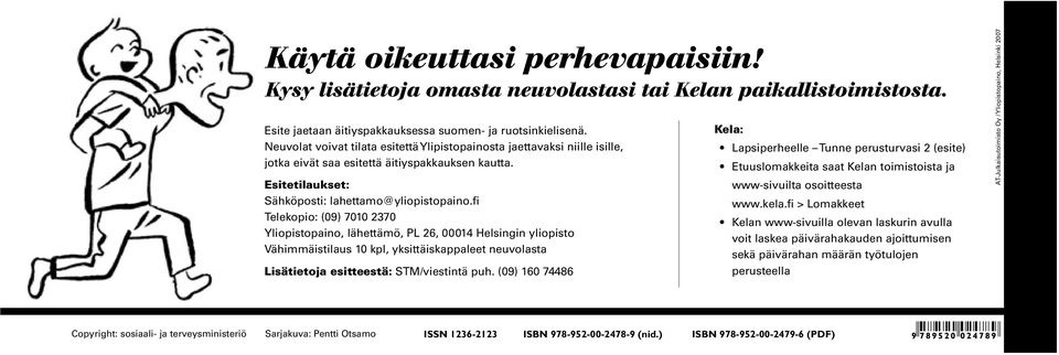 fi Telekopio: (09) 7010 2370 Yliopistopaino, lähettämö, PL 26, 00014 Helsingin yliopisto Vähimmäistilaus 10 kpl, yksittäiskappaleet neuvolasta Lisätietoja esitteestä: STM/viestintä puh.