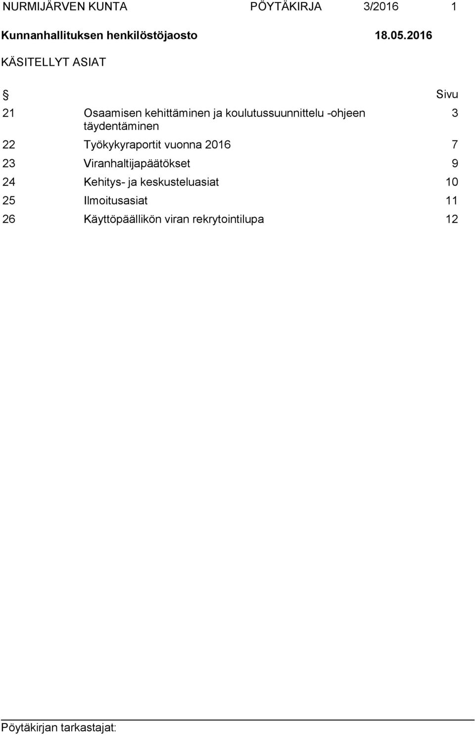 täydentäminen 22 Työkykyraportit vuonna 2016 7 23 Viranhaltijapäätökset 9 24