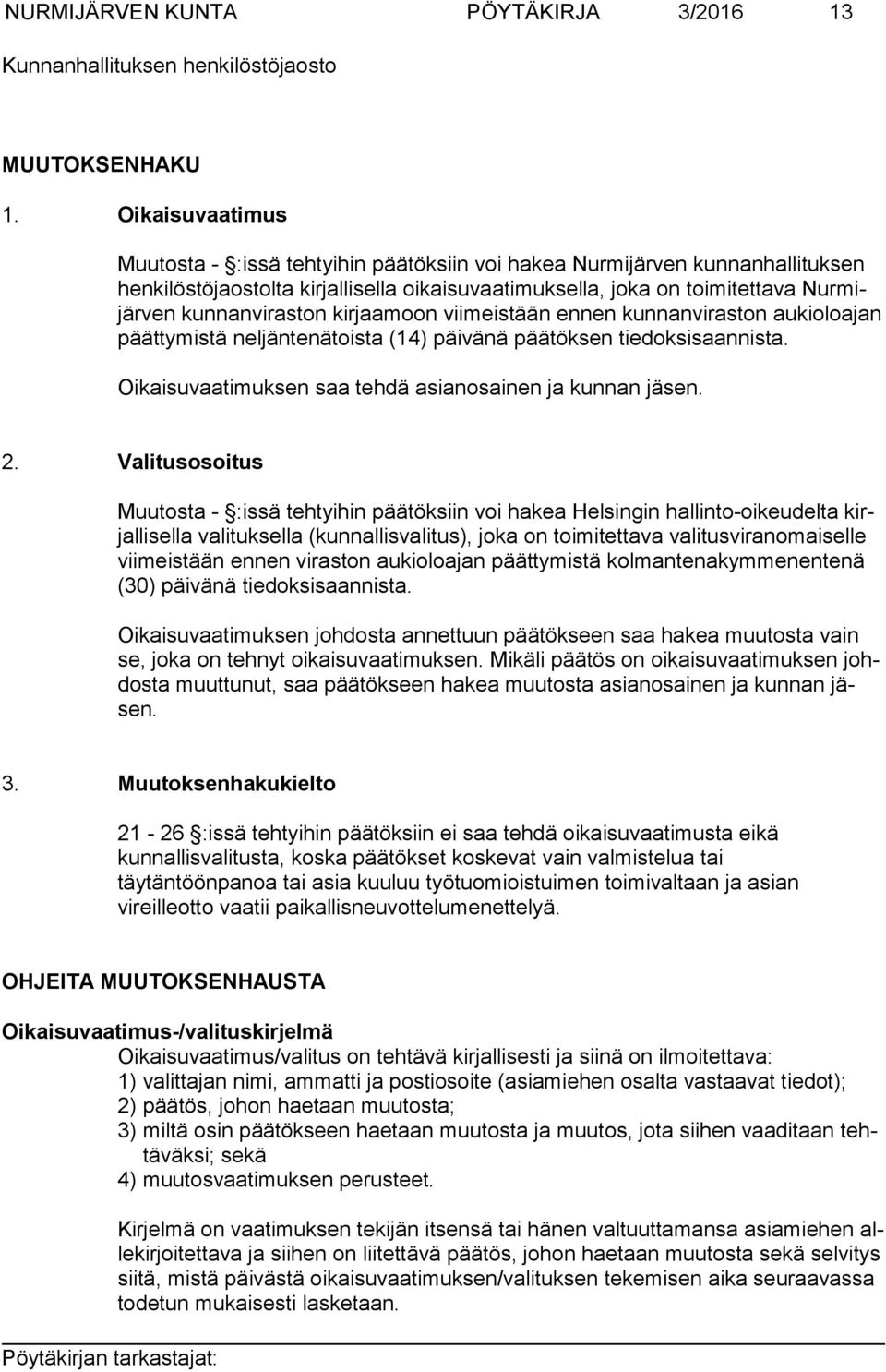 vi ras ton kirjaamoon viimeistään ennen kunnanviraston aukioloajan päät ty mis tä nel jän tenätoista (14) päivänä päätöksen tiedoksisaannista.