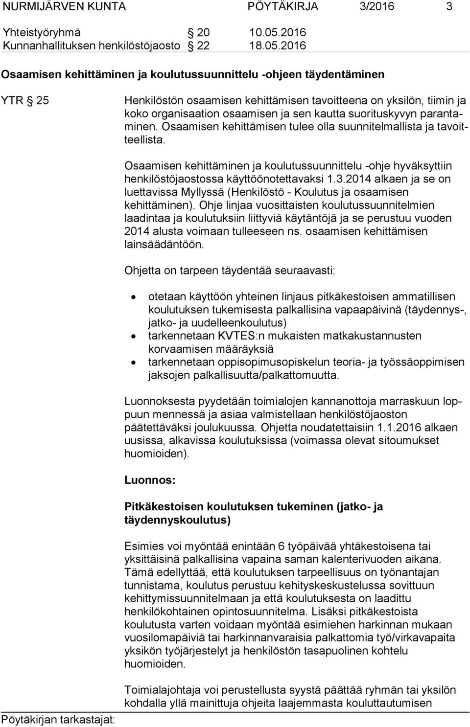 2016 Osaamisen kehittäminen ja koulutussuunnittelu -ohjeen täydentäminen YTR 25 Henkilöstön osaamisen kehittämisen tavoitteena on yksilön, tiimin ja ko ko organisaation osaamisen ja sen kautta