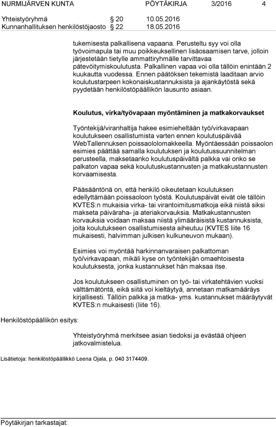 Palkallinen vapaa voi olla tällöin enintään 2 kuukautta vuodessa.