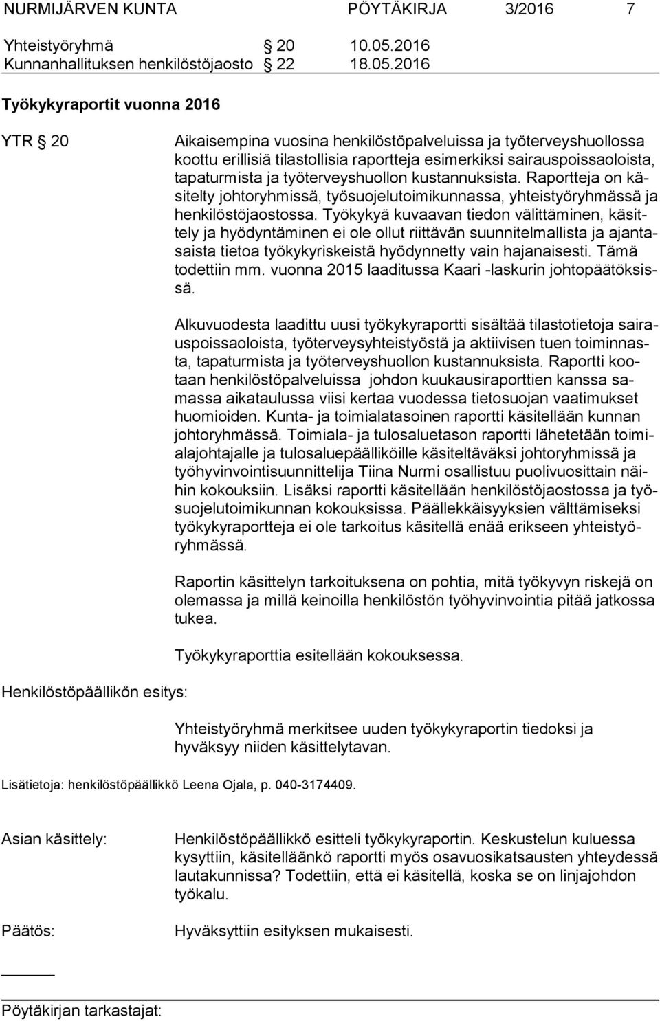 2016 Työkykyraportit vuonna 2016 YTR 20 Aikaisempina vuosina henkilöstöpalveluissa ja työterveyshuollossa koot tu erillisiä tilastollisia raportteja esi mer kik si sai ra us pois sa olois ta, ta pa