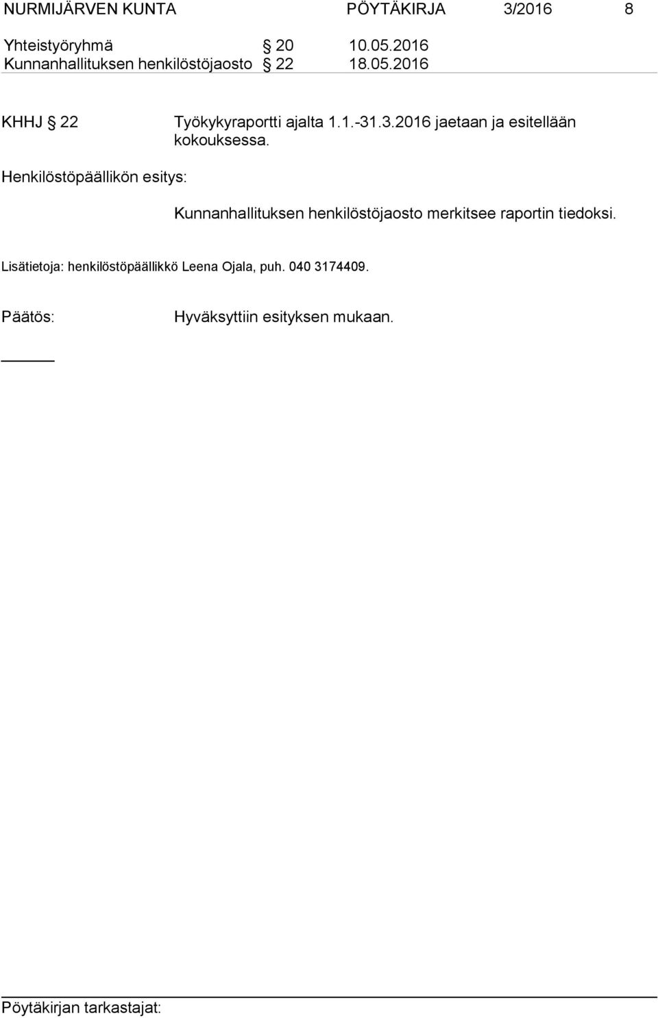 .3.2016 jaetaan ja esitellään kokouksessa.