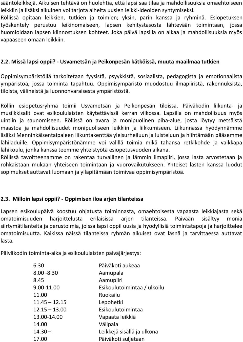 Esipetuksen työskentely perustuu leikinmaiseen, lapsen kehitystassta lähtevään timintaan, jssa humiidaan lapsen kiinnstuksen khteet.