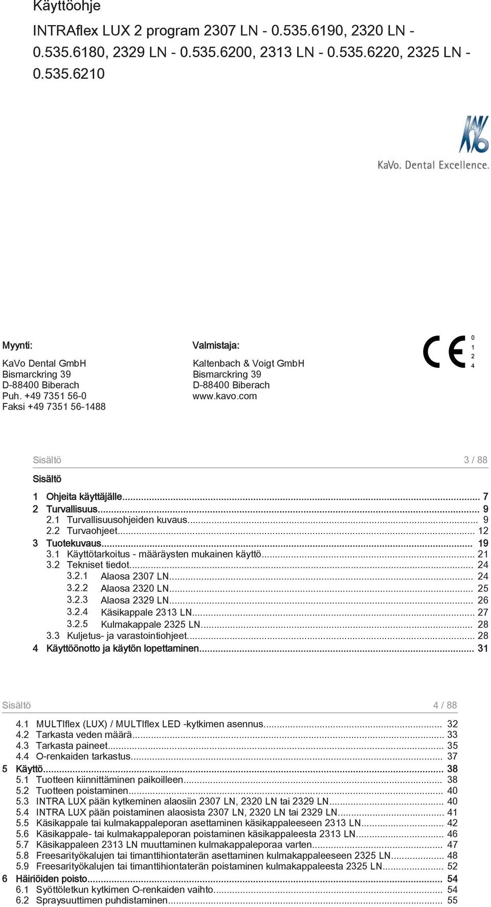 1 Turvallisuusohjeiden kuvaus... 9 2.2 Turvaohjeet... 12 3 Tuotekuvaus... 19 3.1 Käyttötarkoitus - määräysten mukainen käyttö... 21 3.2 Tekniset tiedot... 24 3.2.1 Alaosa 2307 LN... 24 3.2.2 Alaosa 2320 LN.
