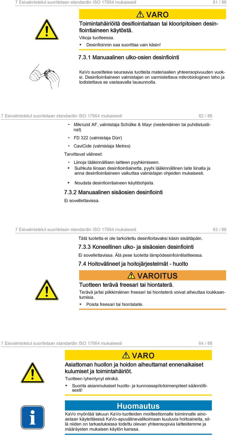 Desinfiointiaineen valmistajan on varmistettava mikrobiologinen teho ja todistettava se vastaavalla lausunnolla.