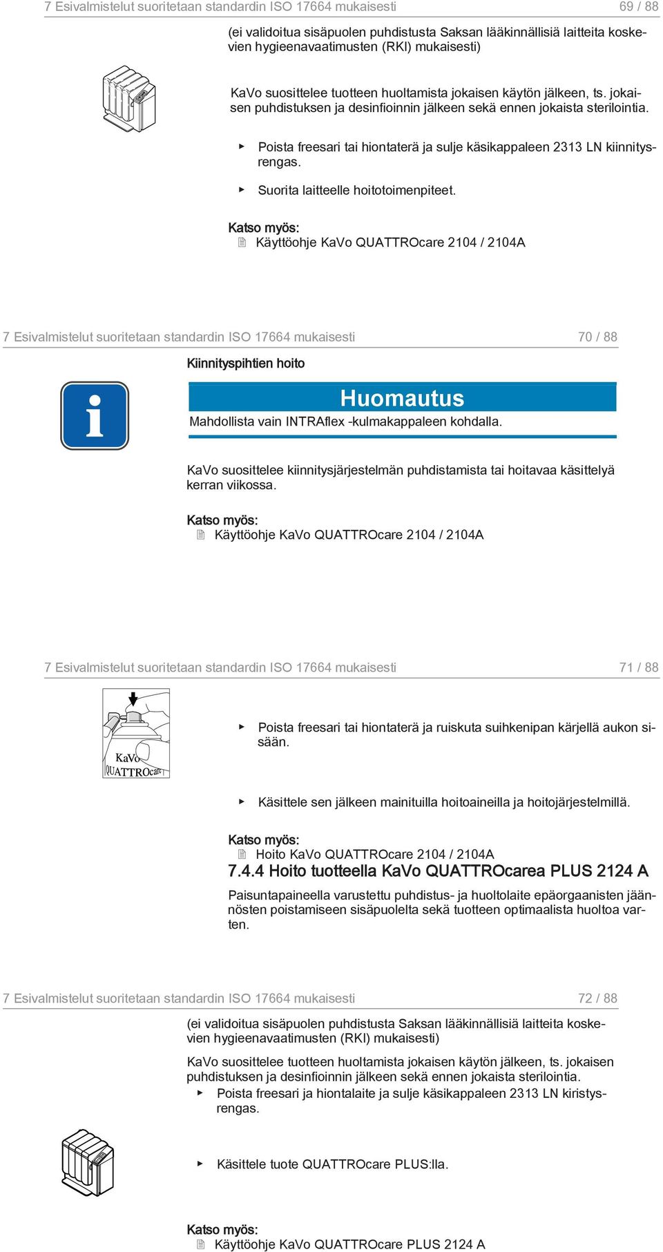 Poista freesari tai hiontaterä ja sulje käsikappaleen 2313 LN kiinnitysrengas. Suorita laitteelle hoitotoimenpiteet.