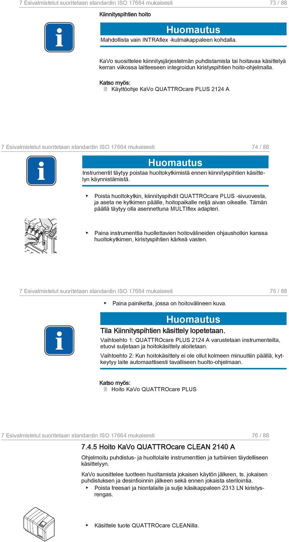 Katso myös: Käyttöohje KaVo QUATTROcare PLUS 2124 A 7 Esivalmistelut suoritetaan standardin ISO 17664 mukaisesti 74 / 88 Instrumentit täytyy poistaa huoltokytkimistä ennen kiinnityspihtien käsittelyn