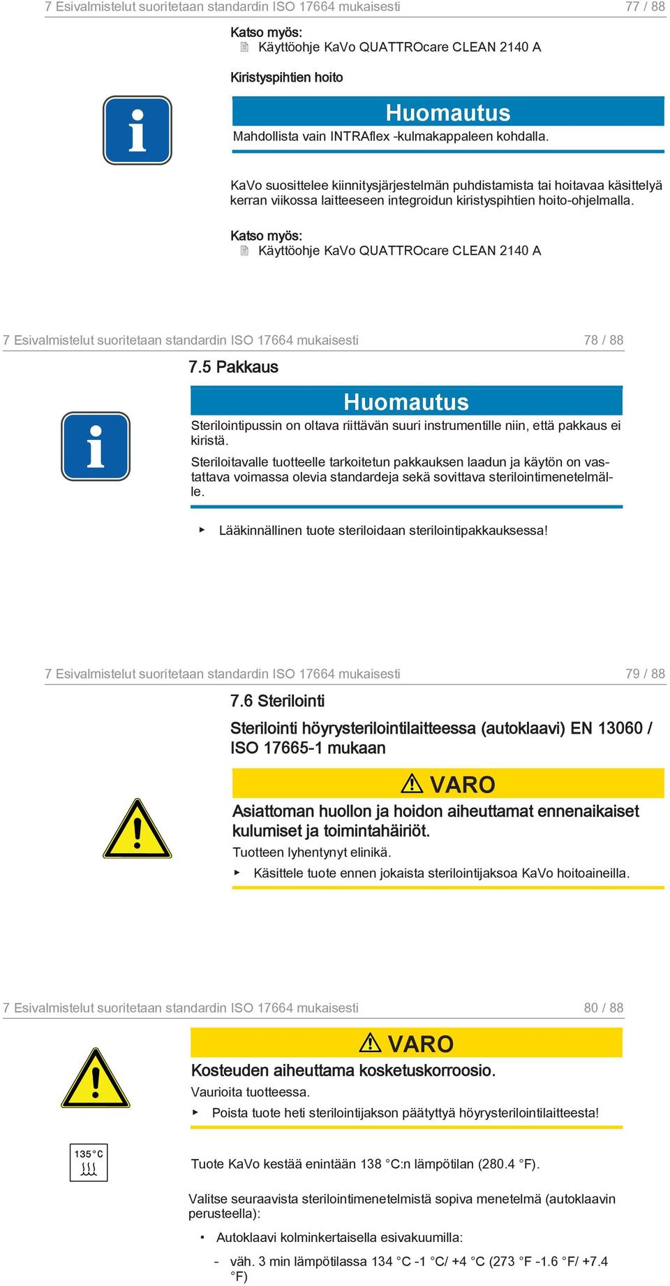 Katso myös: Käyttöohje KaVo QUATTROcare CLEAN 2140 A 7 Esivalmistelut suoritetaan standardin ISO 17664 mukaisesti 78 / 88 7.
