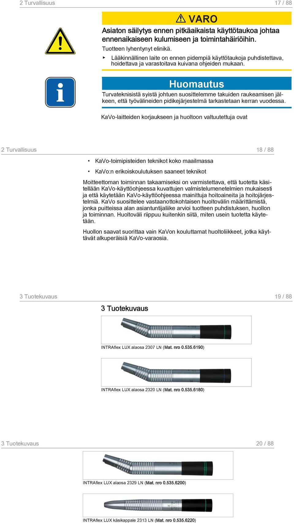 Turvateknisistä syistä johtuen suosittelemme takuiden raukeamisen jälkeen, että työvälineiden pidikejärjestelmä tarkastetaan kerran vuodessa.