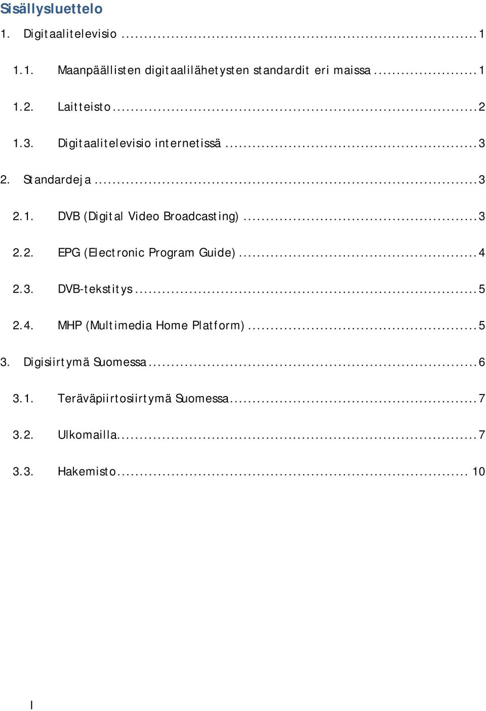 .. 3 2.2. EPG (Electronic Program Guide)... 4 2.3. DVB-tekstitys... 5 2.4. MHP (Multimedia Home Platform)... 5 3.