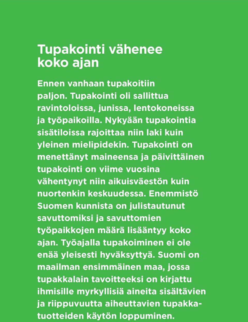 Tupakointi on menettänyt maineensa ja päivittäinen tupakointi on viime vuosina vähentynyt niin aikuisväestön kuin nuortenkin keskuudessa.