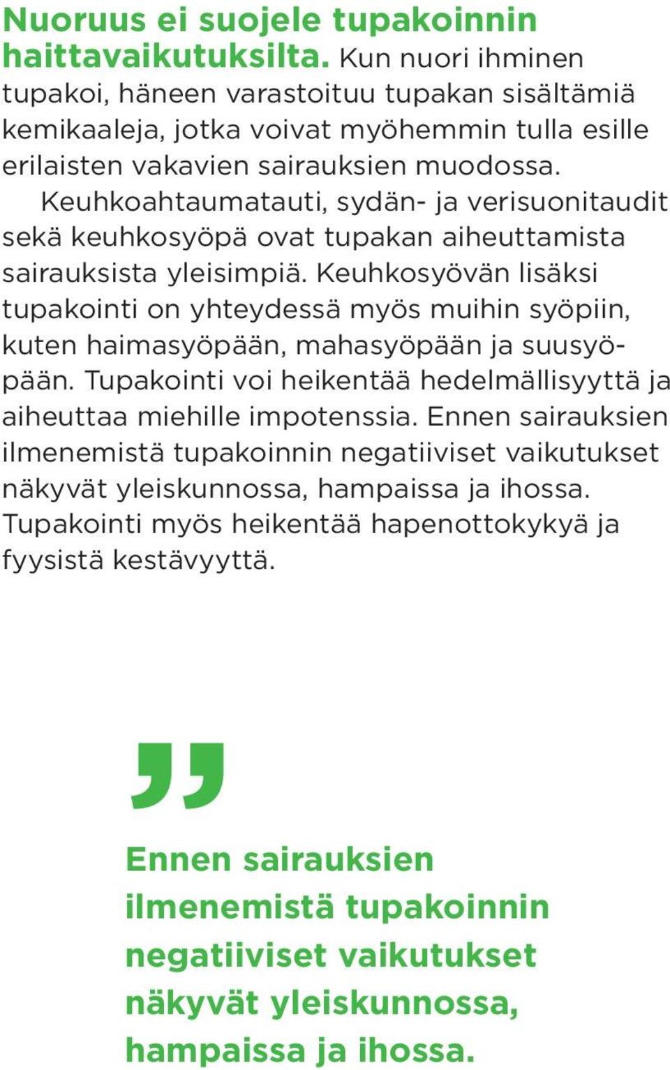 Keuhkoahtaumatauti, sydän- ja verisuonitaudit sekä keuhkosyöpä ovat tupakan aiheuttamista sairauksista yleisimpiä.