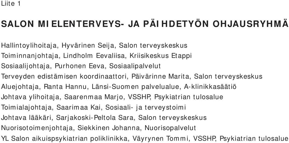 palvelualue, A-klinikkasäätiö Johtava ylihoitaja, Saarenmaa Marjo, VSSHP, Psykiatrian tulosalue Toimialajohtaja, Saarimaa Kai, Sosiaali- ja terveystoimi Johtava lääkäri,