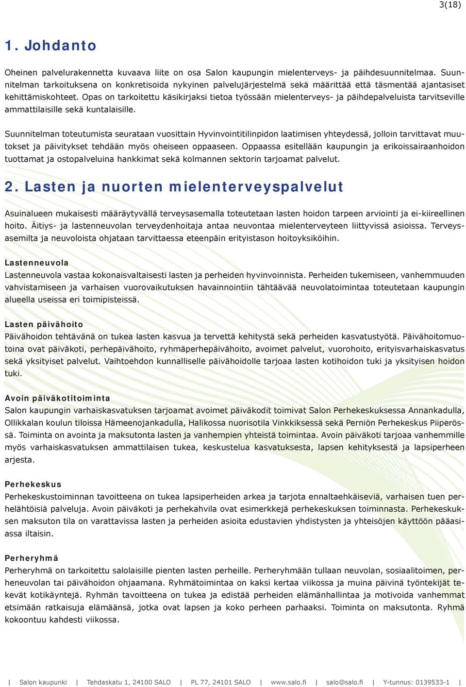 Opas on tarkoitettu käsikirjaksi tietoa työssään mielenterveys- ja päihdepalveluista tarvitseville ammattilaisille sekä kuntalaisille.