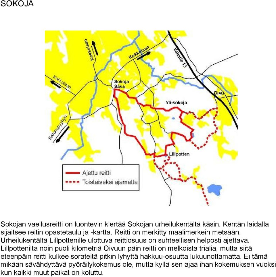 Lillpottenilta noin puoli kilometriä Oivuun päin reitti on melkoista trialia, mutta siitä eteenpäin reitti kulkee sorateitä pitkin lyhyttä