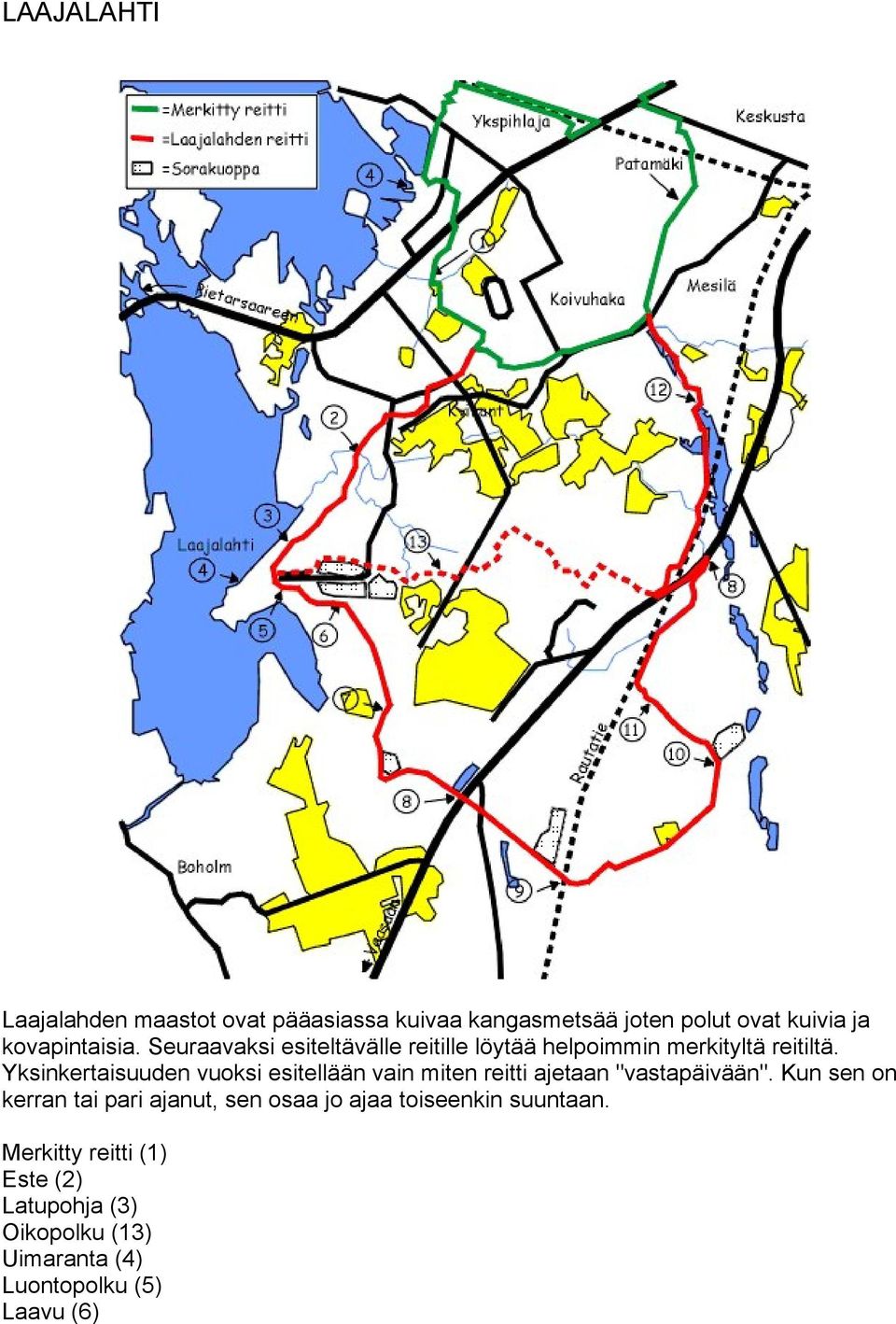 Yksinkertaisuuden vuoksi esitellään vain miten reitti ajetaan "vastapäivään".