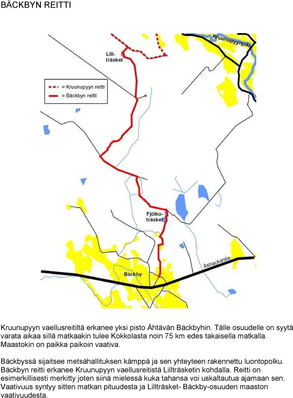 Bäckbyssä sijaitsee metsähallituksen kämppä ja sen yhteyteen rakennettu luontopolku.