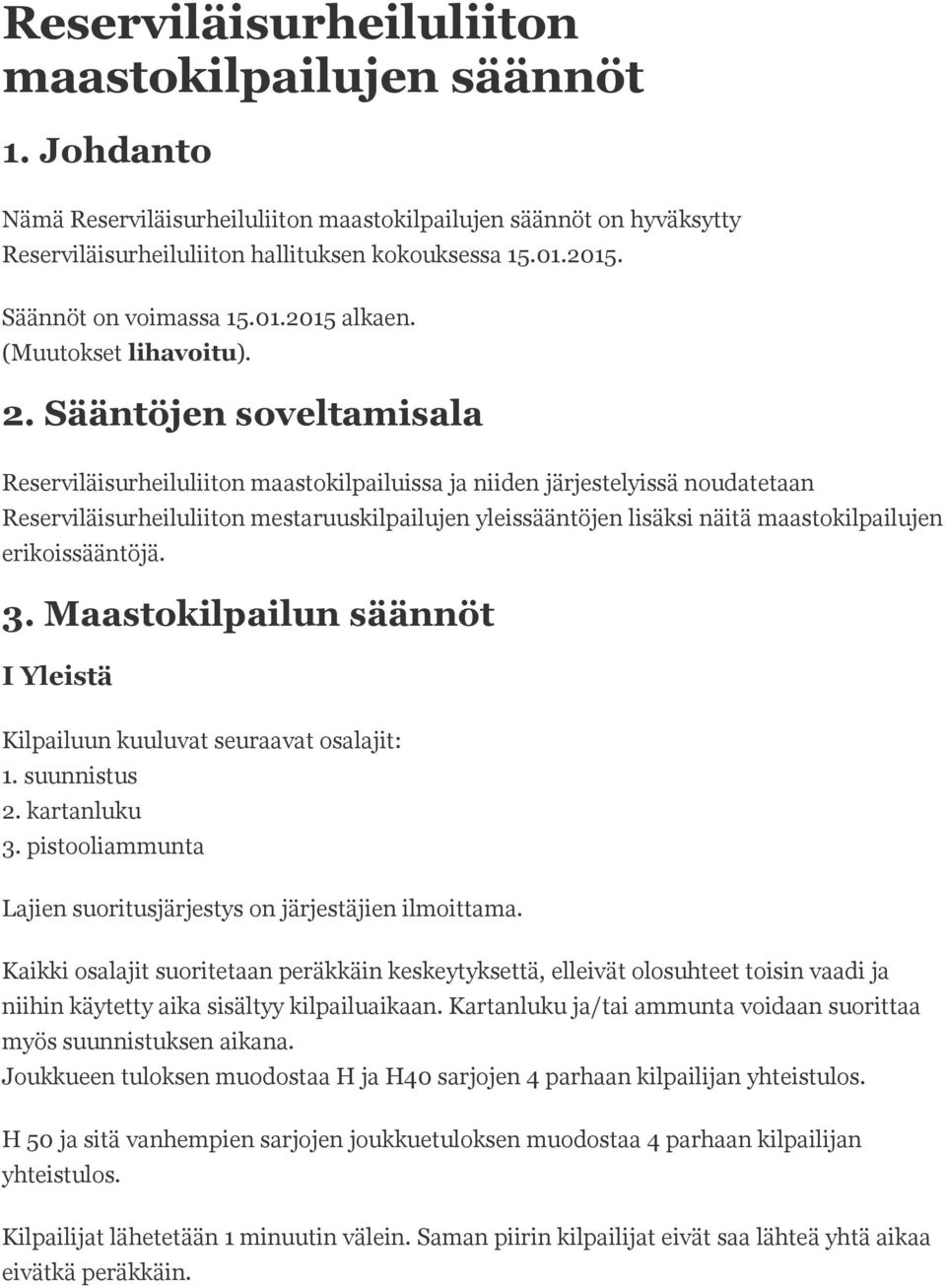 Sääntöjen soveltamisala Reserviläisurheiluliiton maastokilpailuissa ja niiden järjestelyissä noudatetaan Reserviläisurheiluliiton mestaruuskilpailujen yleissääntöjen lisäksi näitä maastokilpailujen