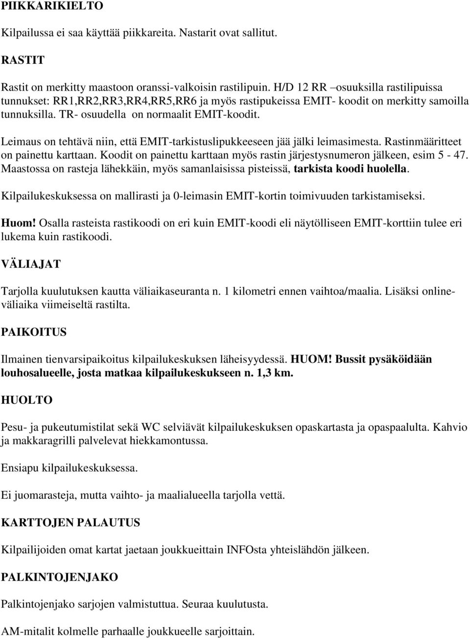 Leimaus on tehtävä niin, että EMIT-tarkistuslipukkeeseen jää jälki leimasimesta. Rastinmääritteet on painettu karttaan. Koodit on painettu karttaan myös rastin järjestysnumeron jälkeen, esim 5-47.