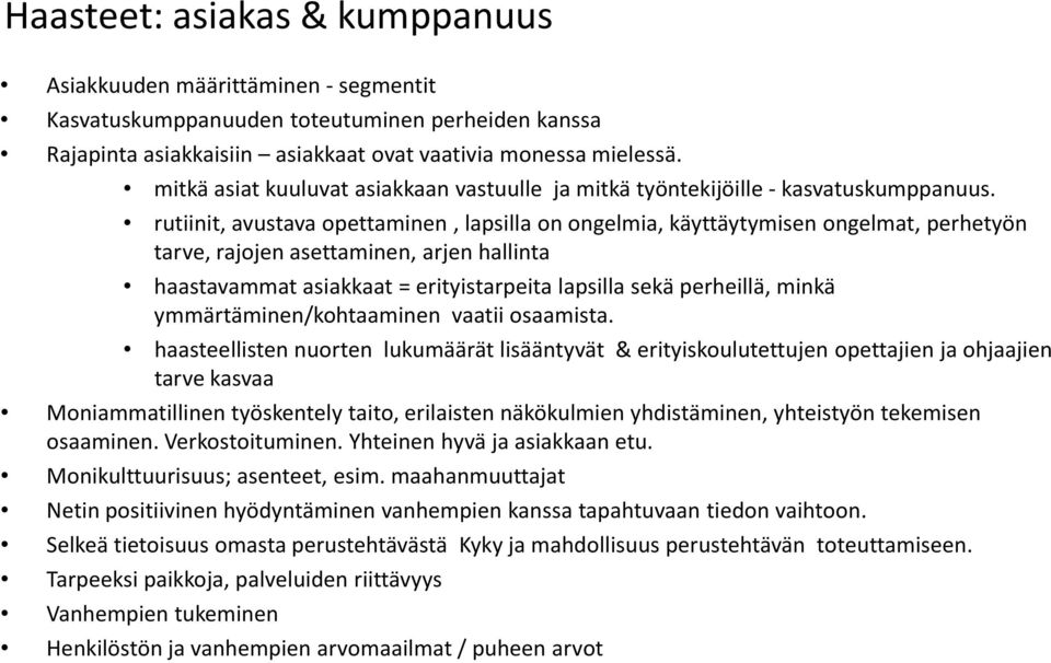 rutiinit, avustava opettaminen, lapsilla on ongelmia, käyttäytymisen ongelmat, perhetyön tarve, rajojen asettaminen, arjen hallinta haastavammat asiakkaat = erityistarpeita lapsilla sekä perheillä,