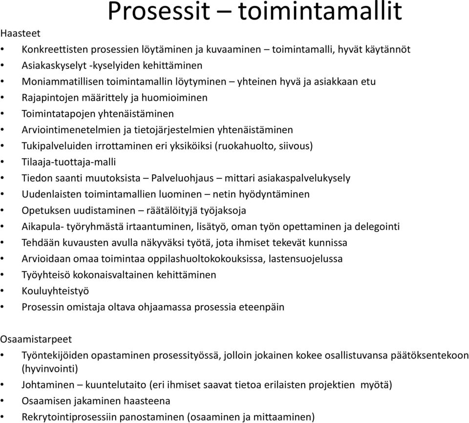 yksiköiksi (ruokahuolto, siivous) Tilaaja-tuottaja-malli Tiedon saanti muutoksista Palveluohjaus mittari asiakaspalvelukysely Uudenlaisten toimintamallien luominen netin hyödyntäminen Opetuksen