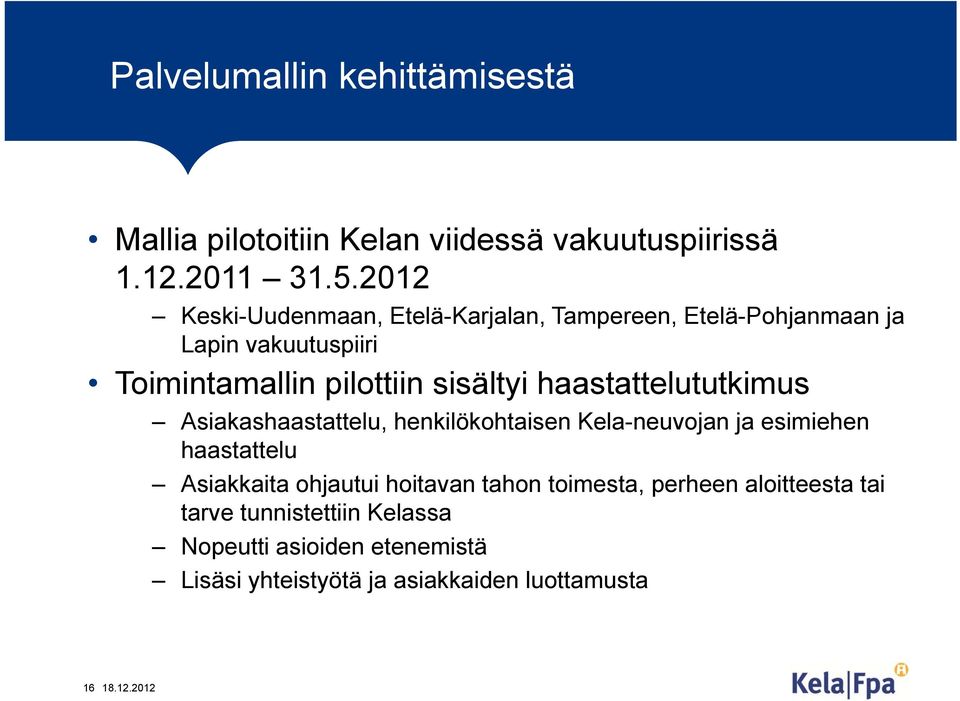 haastattelututkimus Asiakashaastattelu, henkilökohtaisen Kela-neuvojan ja esimiehen haastattelu Asiakkaita ohjautui hoitavan