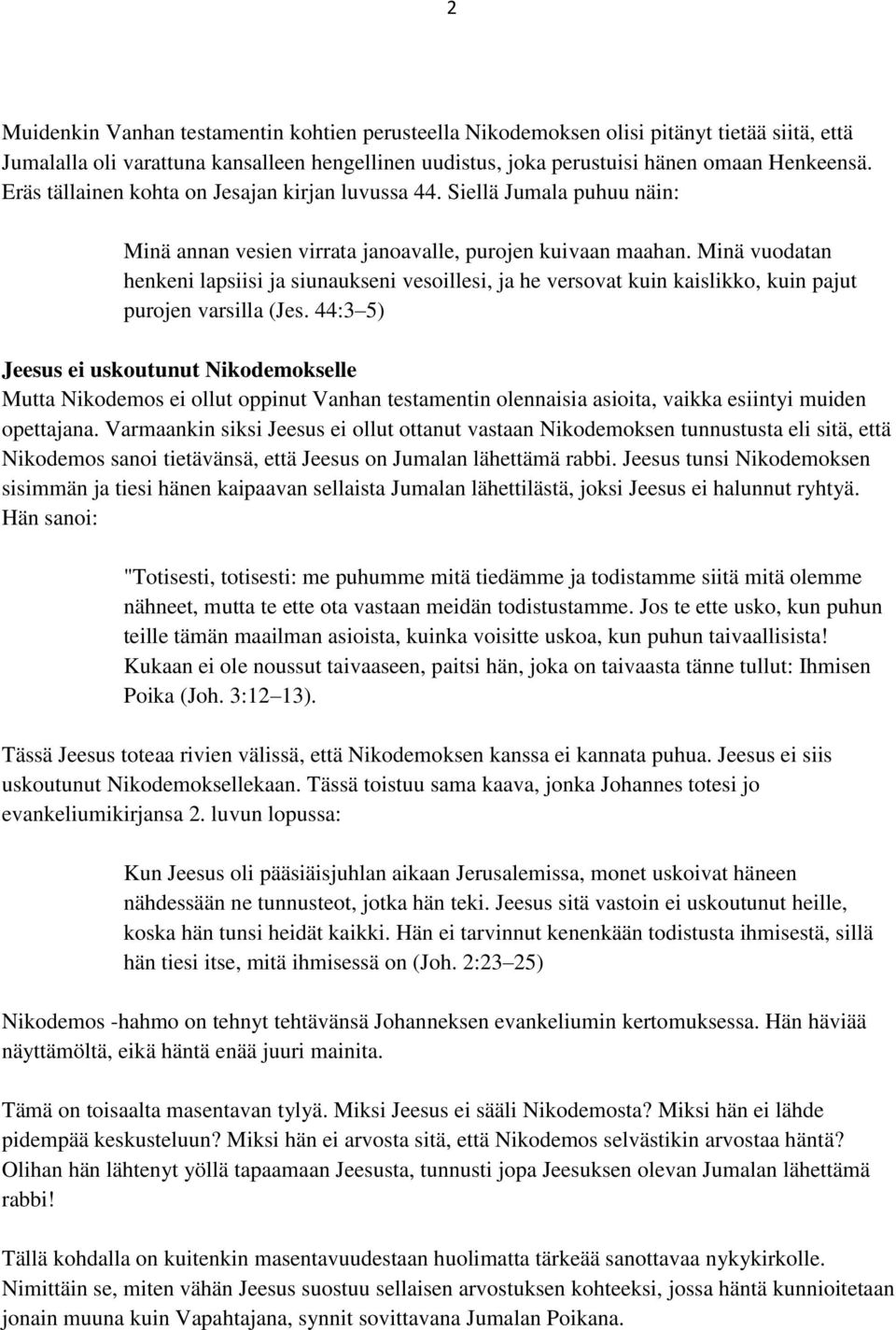 Minä vuodatan henkeni lapsiisi ja siunaukseni vesoillesi, ja he versovat kuin kaislikko, kuin pajut purojen varsilla (Jes.