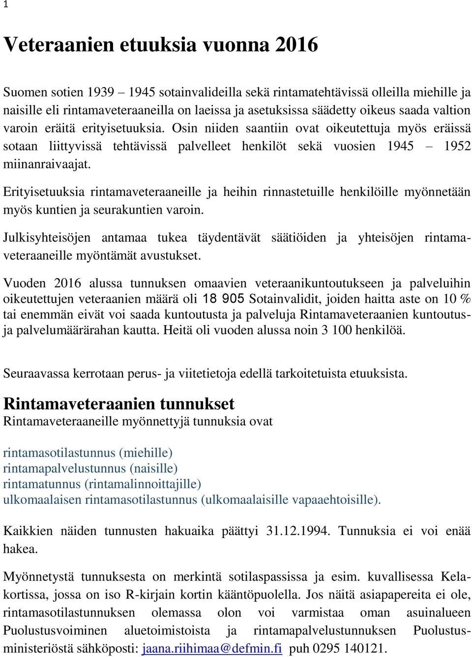 Erityisetuuksia rintamaveteraaneille ja heihin rinnastetuille henkilöille myönnetään myös kuntien ja seurakuntien varoin.