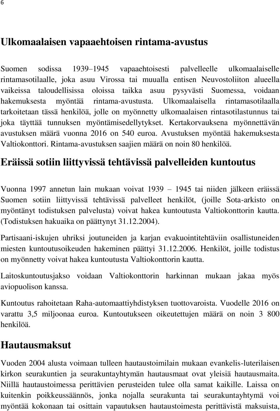 Ulkomaalaisella rintamasotilaalla tarkoitetaan tässä henkilöä, jolle on myönnetty ulkomaalaisen rintasotilastunnus tai joka täyttää tunnuksen myöntämisedellytykset.