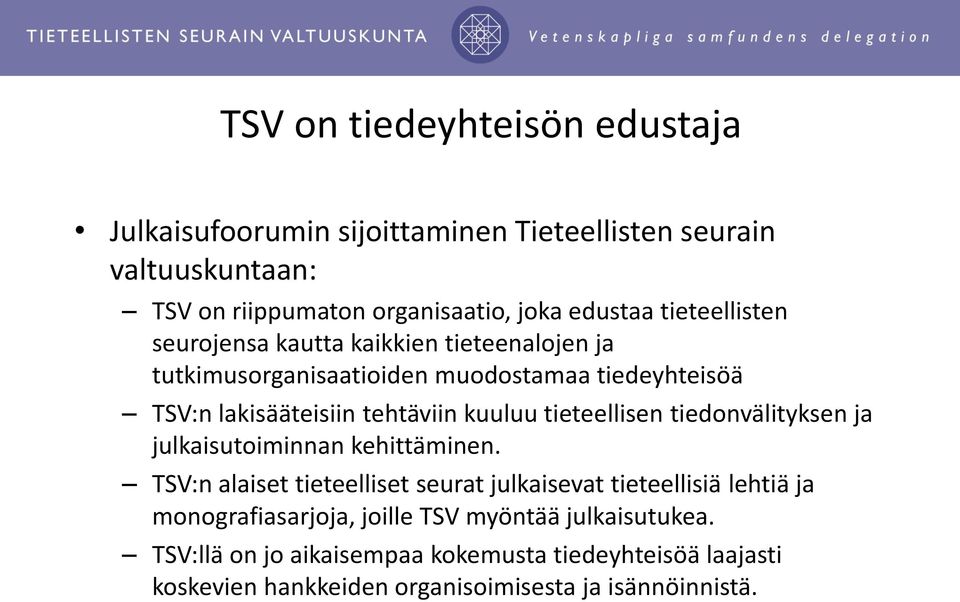 tieteellisen tiedonvälityksen ja julkaisutoiminnan kehittäminen.