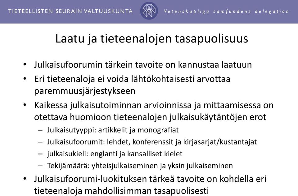 Julkaisutyyppi: artikkelit ja monografiat Julkaisufoorumit: lehdet, konferenssit ja kirjasarjat/kustantajat julkaisukieli: englanti ja kansalliset