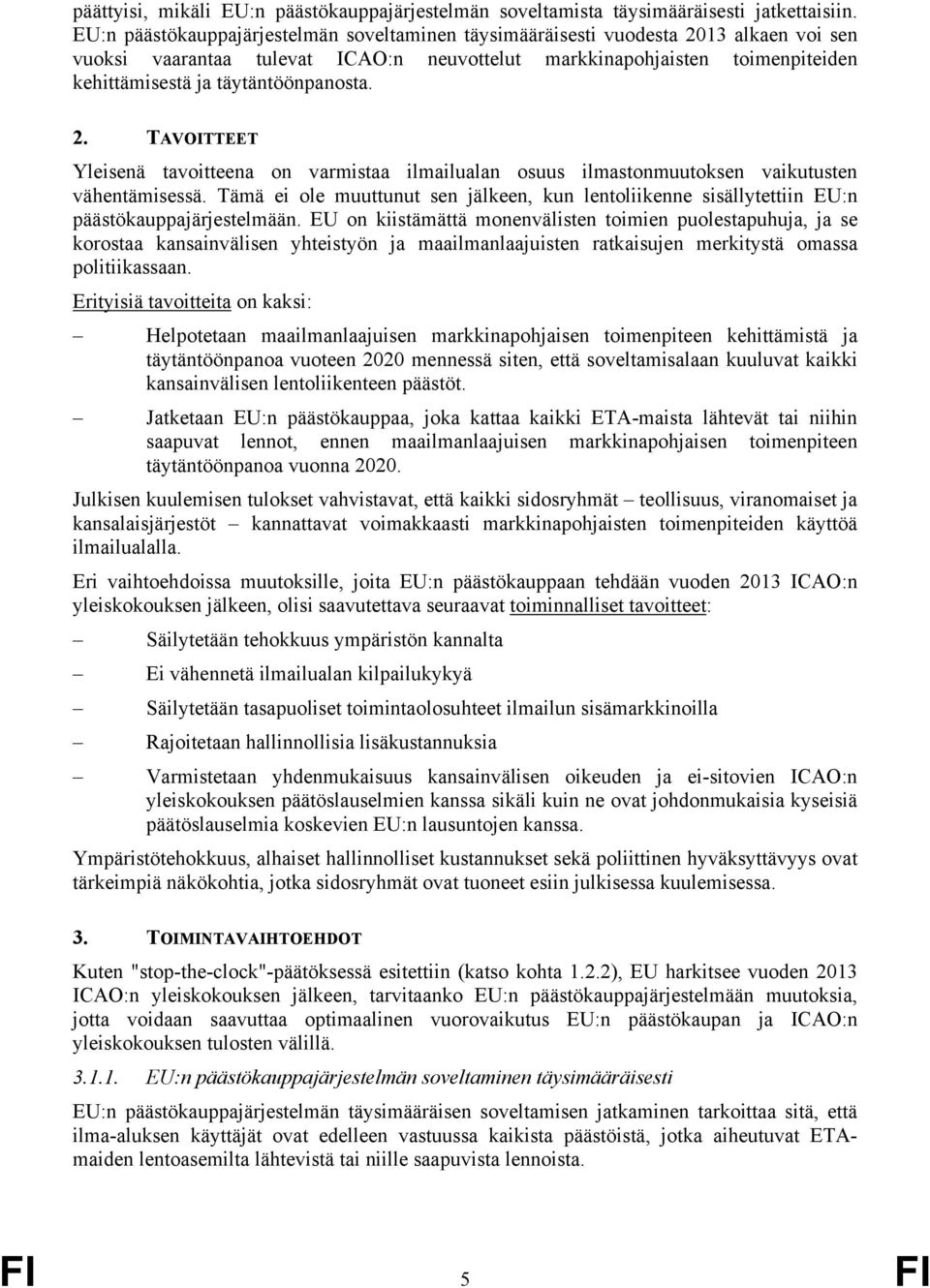 täytäntöönpanosta. 2. TAVOITTEET Yleisenä tavoitteena on varmistaa ilmailualan osuus ilmastonmuutoksen vaikutusten vähentämisessä.