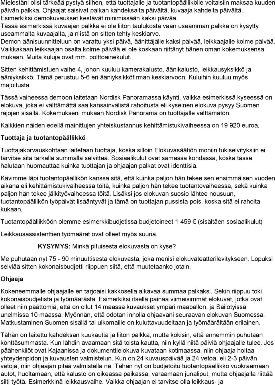 Tässä esimerkissä kuvaajan palkka ei ole liiton taulukosta vaan useamman palkka on kysytty useammalta kuvaajalta, ja niistä on sitten tehty keskiarvo.