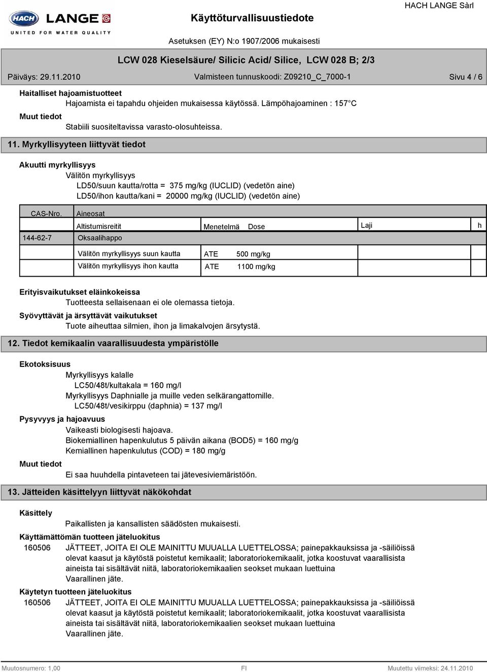 Lämpöhajoaminen : 157 C Stabiili suositeltavissa varastoolosuhteissa. 11.