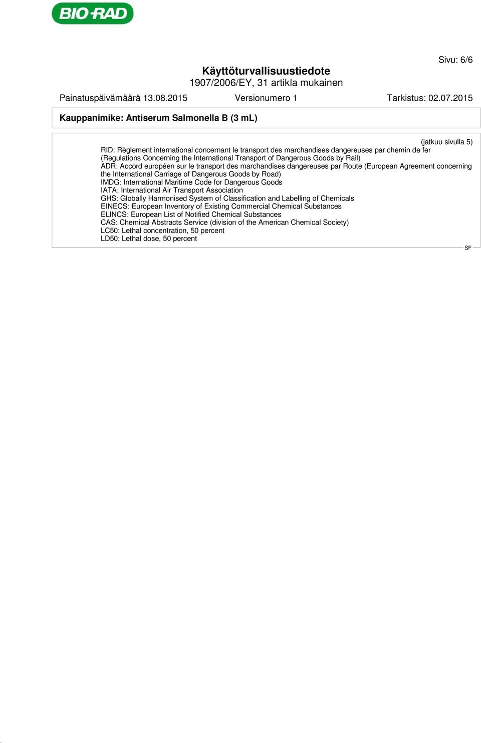 Dangerous Goods by Road) IMDG: International Maritime Code for Dangerous Goods IATA: International Air Transport Association GHS: Globally Harmonised System of Classification and Labelling of