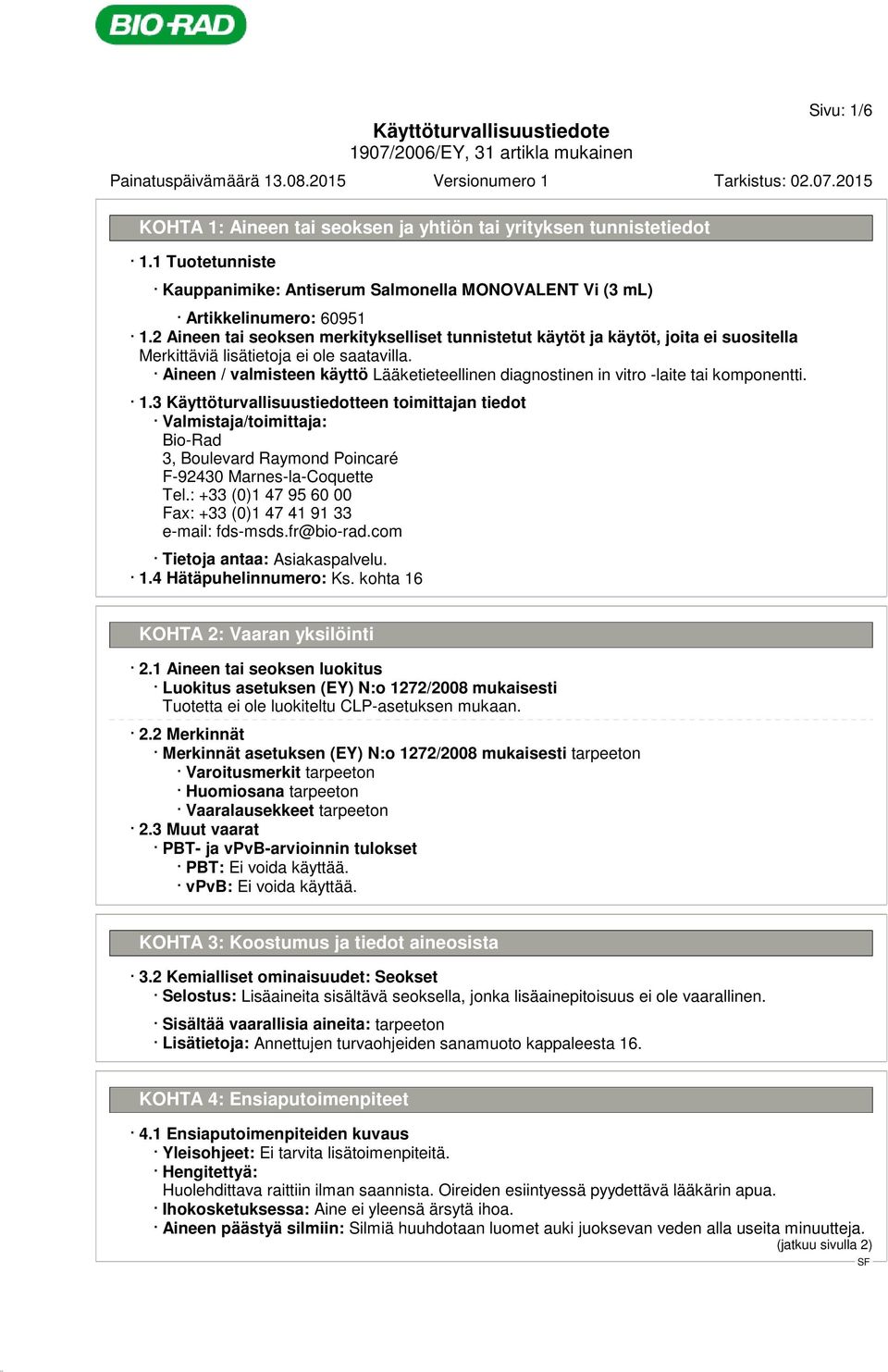 3 Käyttöturvallisuustiedotteen toimittajan tiedot Valmistaja/toimittaja: Bio-Rad 3, Boulevard Raymond Poincaré F-92430 Marnes-la-Coquette Tel.