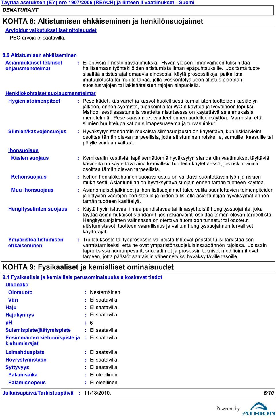 2 Altistumisen ehkäiseminen Asianmukaiset tekniset ohjausmenetelmät Henkilökohtaiset suojausmenetelmät Hygieniatoimenpiteet Silmien/kasvojensuojus Ihonsuojaus Käsien suojaus Kehonsuojaus Muu