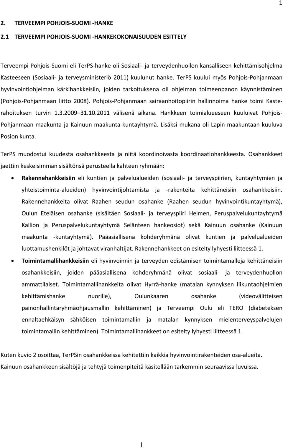 2011) kuulunut hanke. TerPS kuului myös Pohjois Pohjanmaan hyvinvointiohjelman kärkihankkeisiin, joiden tarkoituksena oli ohjelman toimeenpanon käynnistäminen (Pohjois Pohjanmaan liitto 2008).