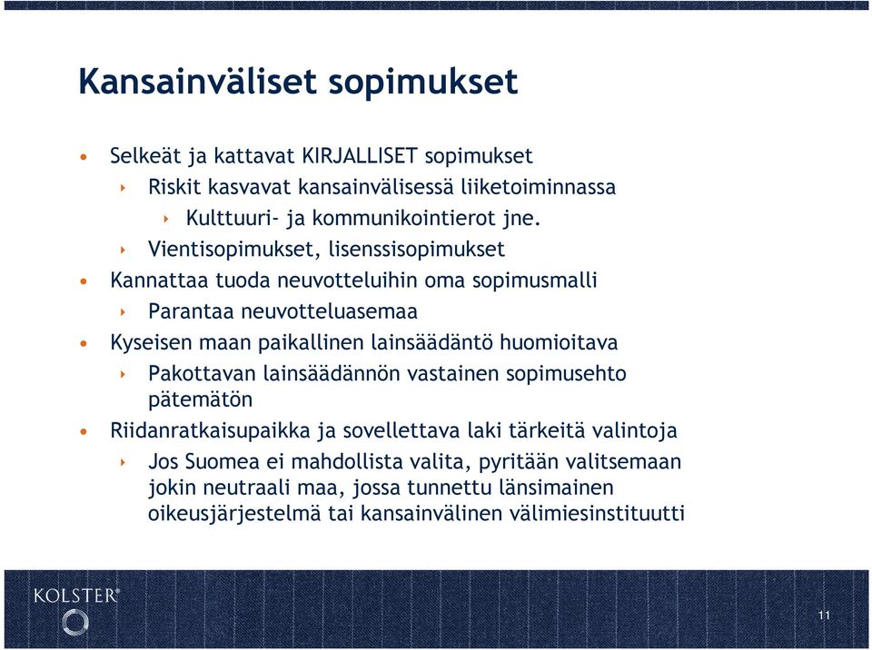 Vientisopimukset, lisenssisopimukset Kannattaa tuoda neuvotteluihin oma sopimusmalli Parantaa neuvotteluasemaa Kyseisen maan paikallinen lainsäädäntö