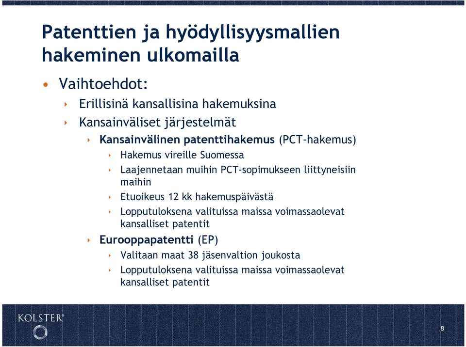 liittyneisiin maihin Etuoikeus 12 kk hakemuspäivästä Lopputuloksena valituissa maissa voimassaolevat kansalliset patentit