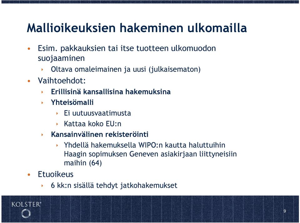 Vaihtoehdot: Erillisinä kansallisina hakemuksina Yhteisömalli Ei uutuusvaatimusta Kattaa koko EU:n